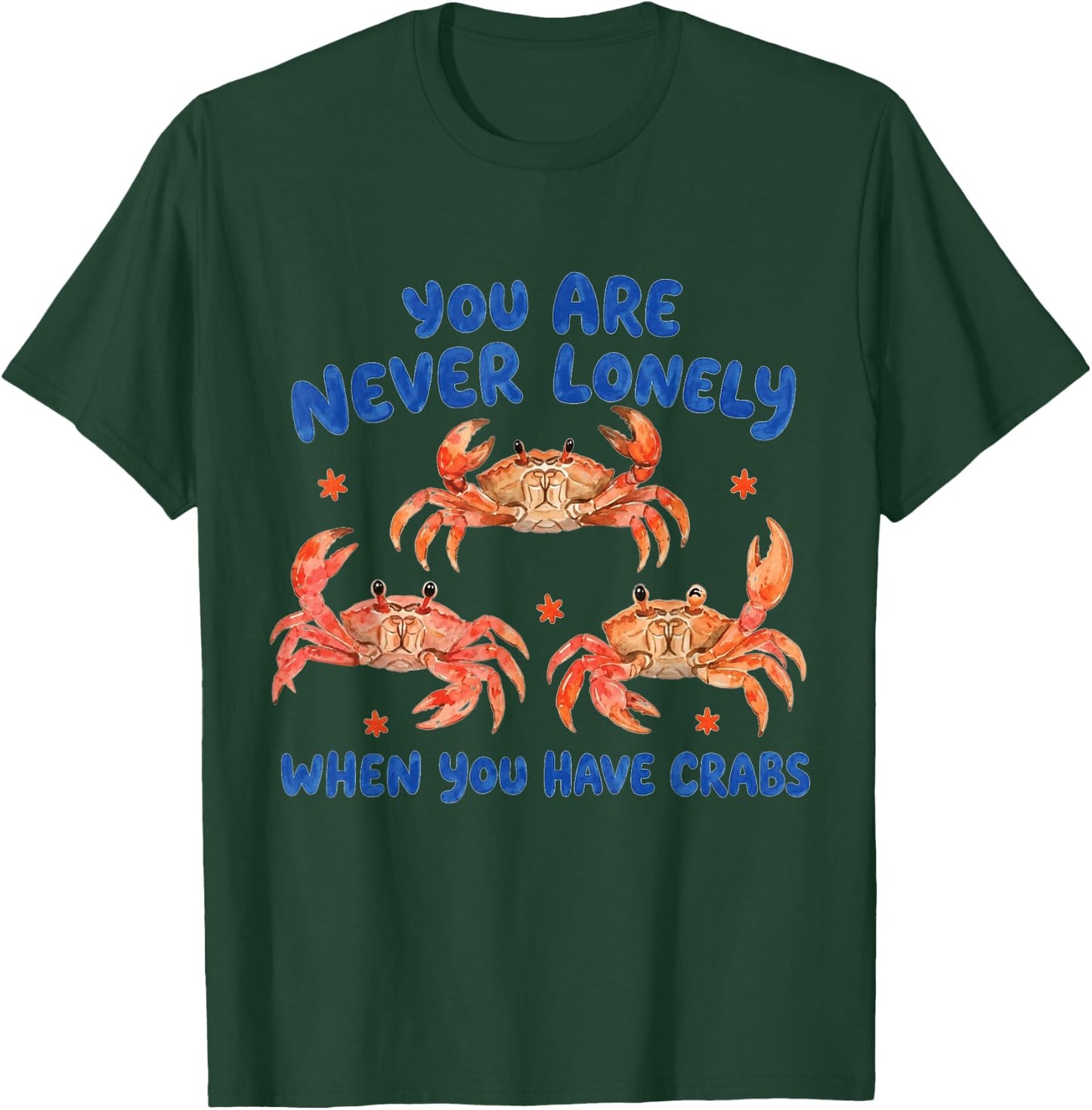 You are Never Lonely When Have Crabs Funny T-Shirt - T-Shirt | Forest