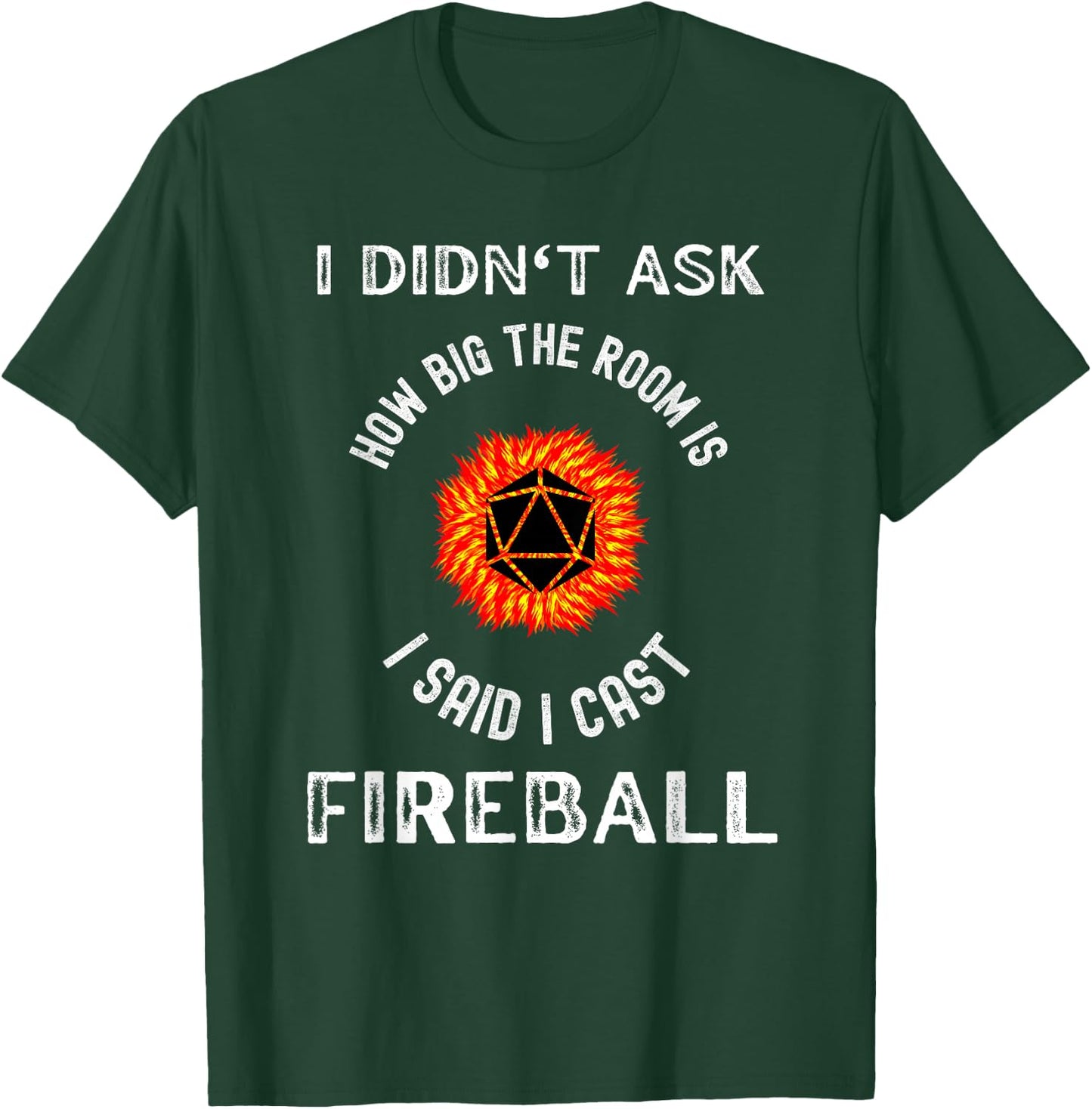 I didn't ask how big the room is I said I cast fireball T-Shirt - T-Shirt | Forest