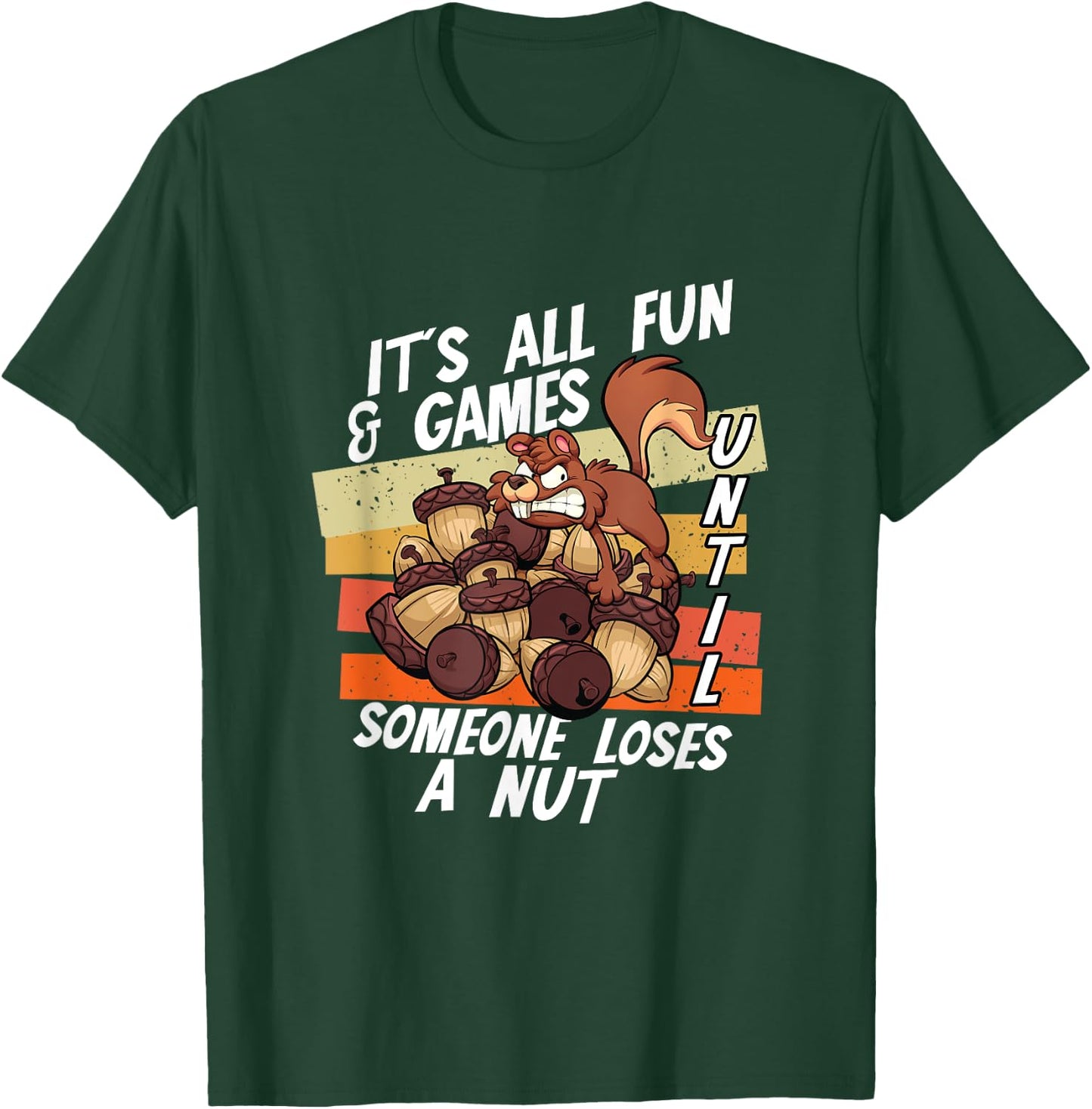 It's All Fun Games Until Someone Loses Nut | Squirrel Acorn T-Shirt - T-Shirt | Forest