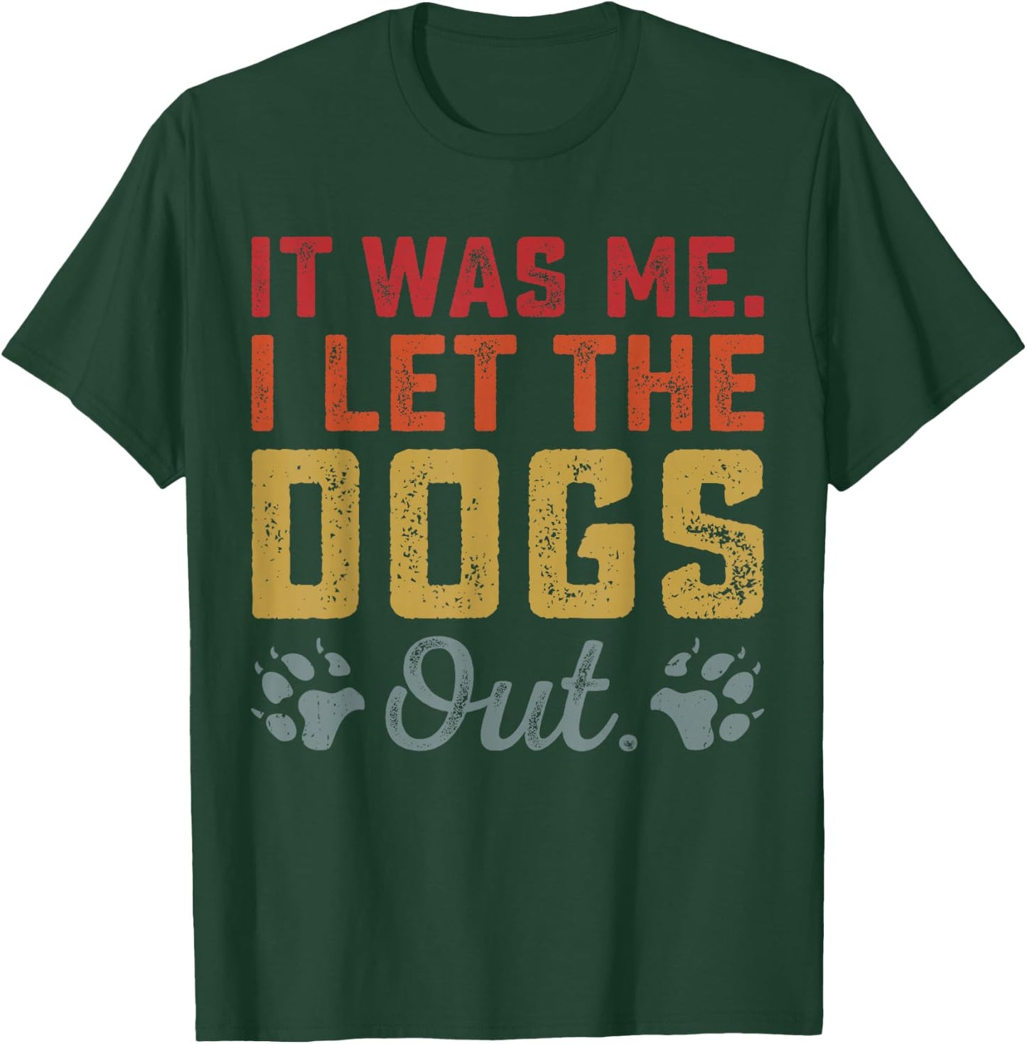 Dog Lover It was Me I Let The Dogs Out Vintage Dog's Paw T-Shirt - T-Shirt | Forest