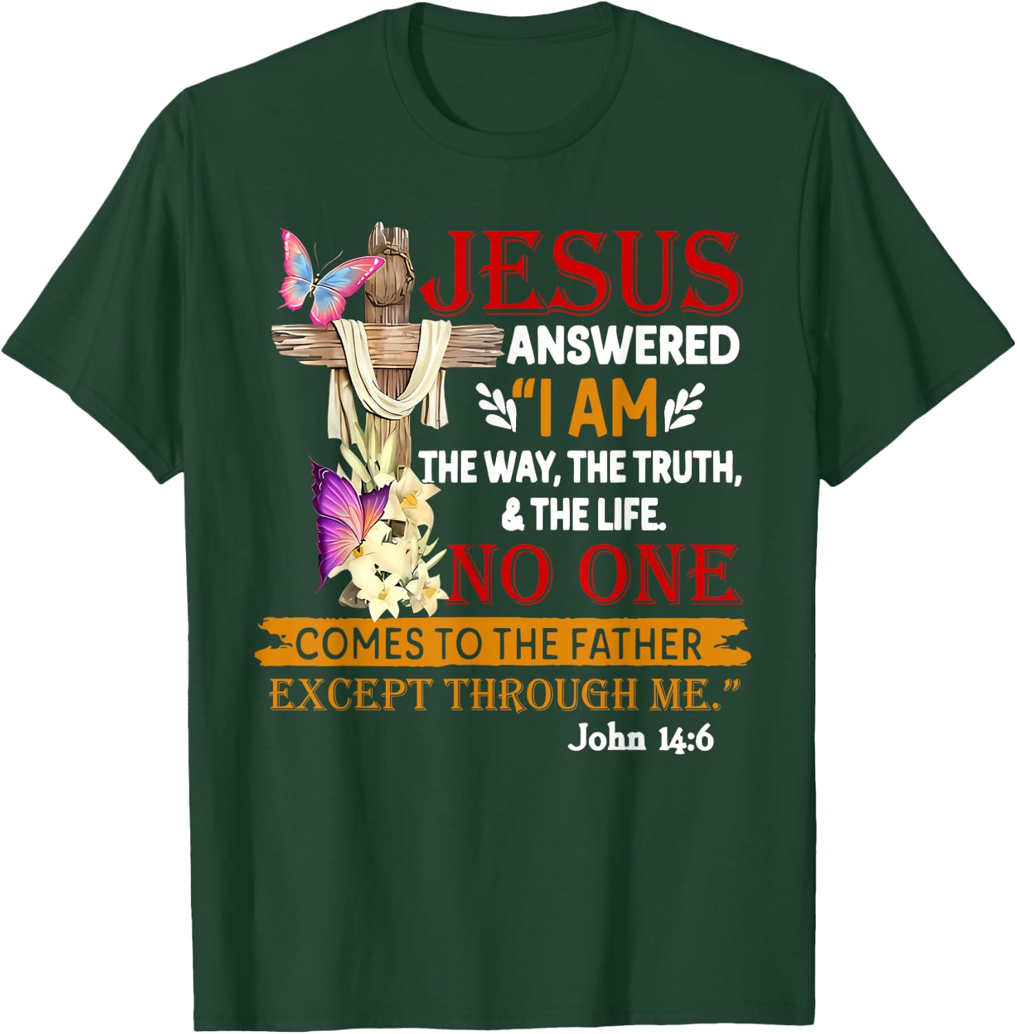 Jesus Answered I Am The Way The Truth The Life No One T-Shirt - T-Shirt | Forest