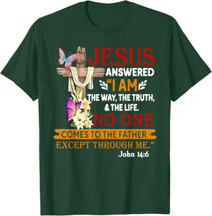 Jesus Answered I Am The Way The Truth The Life No One T-Shirt - T-Shirt | Forest