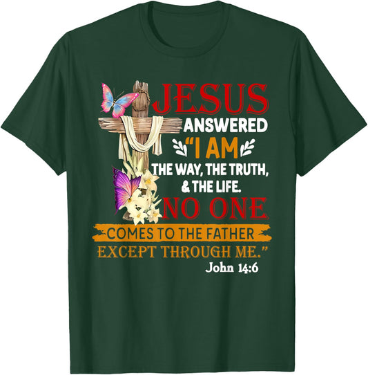 Jesus Answered I Am The Way The Truth The Life No One T-Shirt - T-Shirt | Forest