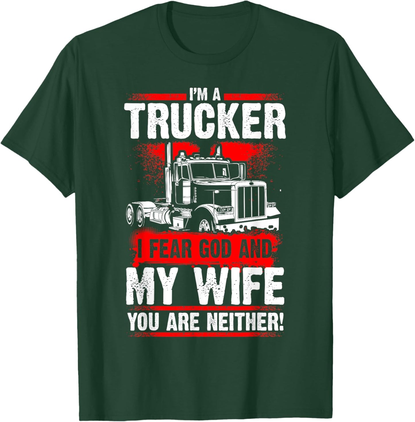 I FEAR GOD AND MY WIFE Truck Drivers Fun Trucking T-Shirt - T-Shirt | Forest