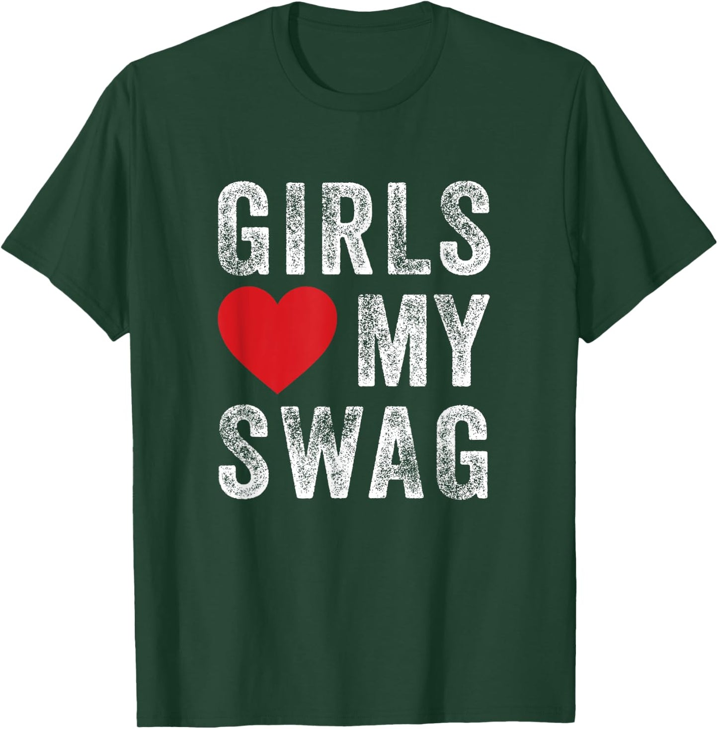 Girls love my swag T-Shirt - T-Shirt | Forest