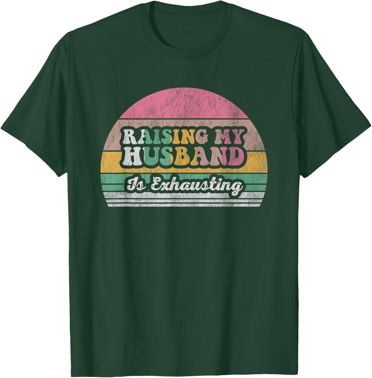 Raising My Husband Is Exhausting Retro Style T-Shirt - T-Shirt | Forest