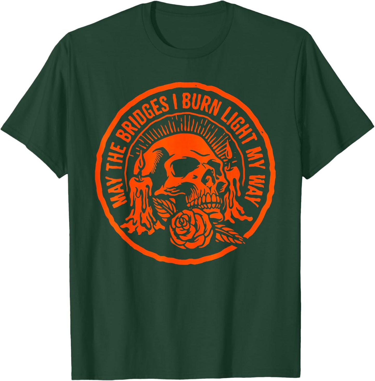 May The Bridges I Burn Light My Way Skull Gothic Quote Art T-Shirt - T-Shirt | Forest