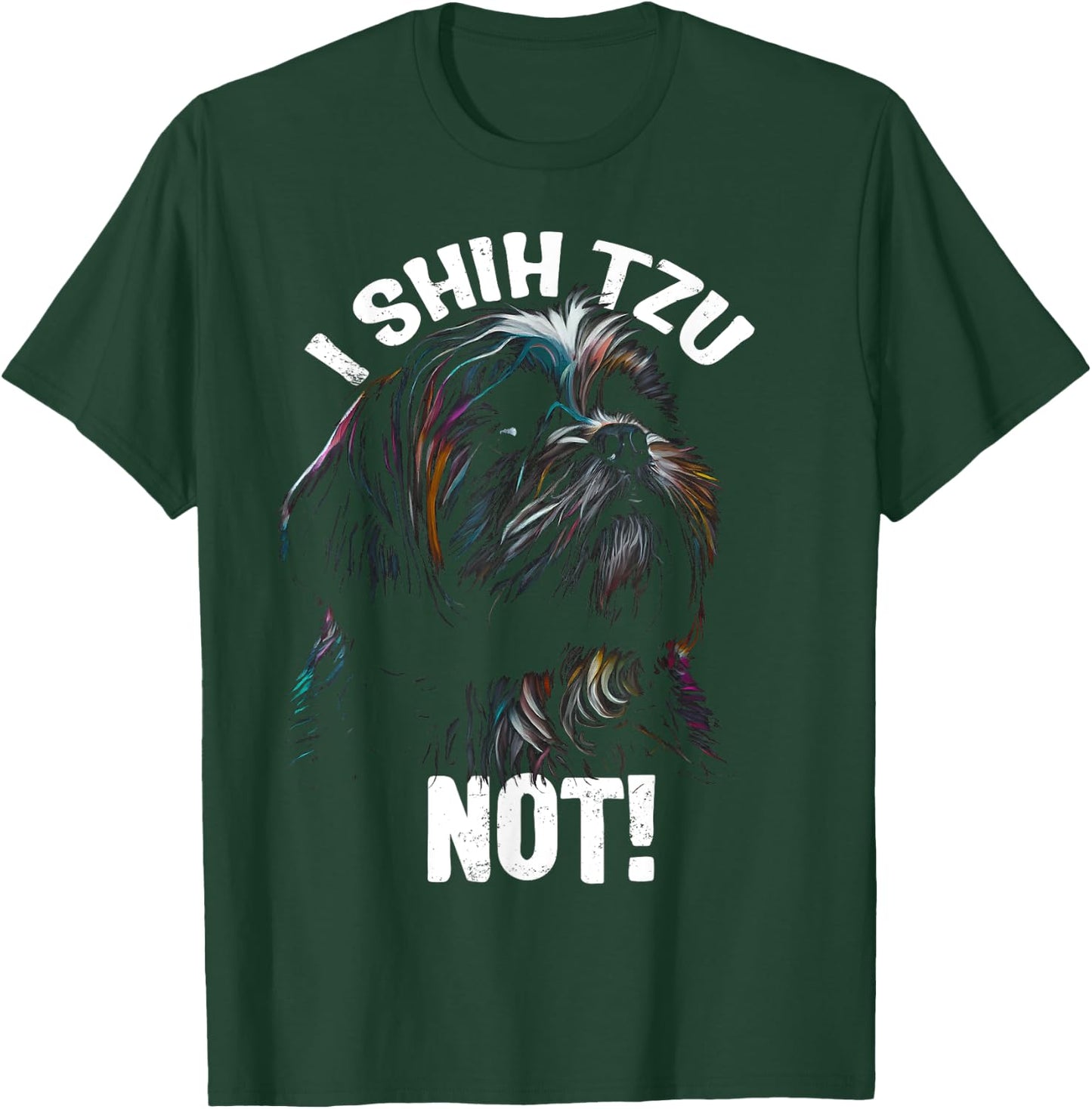 I SHIH TZU NOT! - Funny Shih Tzu Dog T-Shirt - T-Shirt | Forest