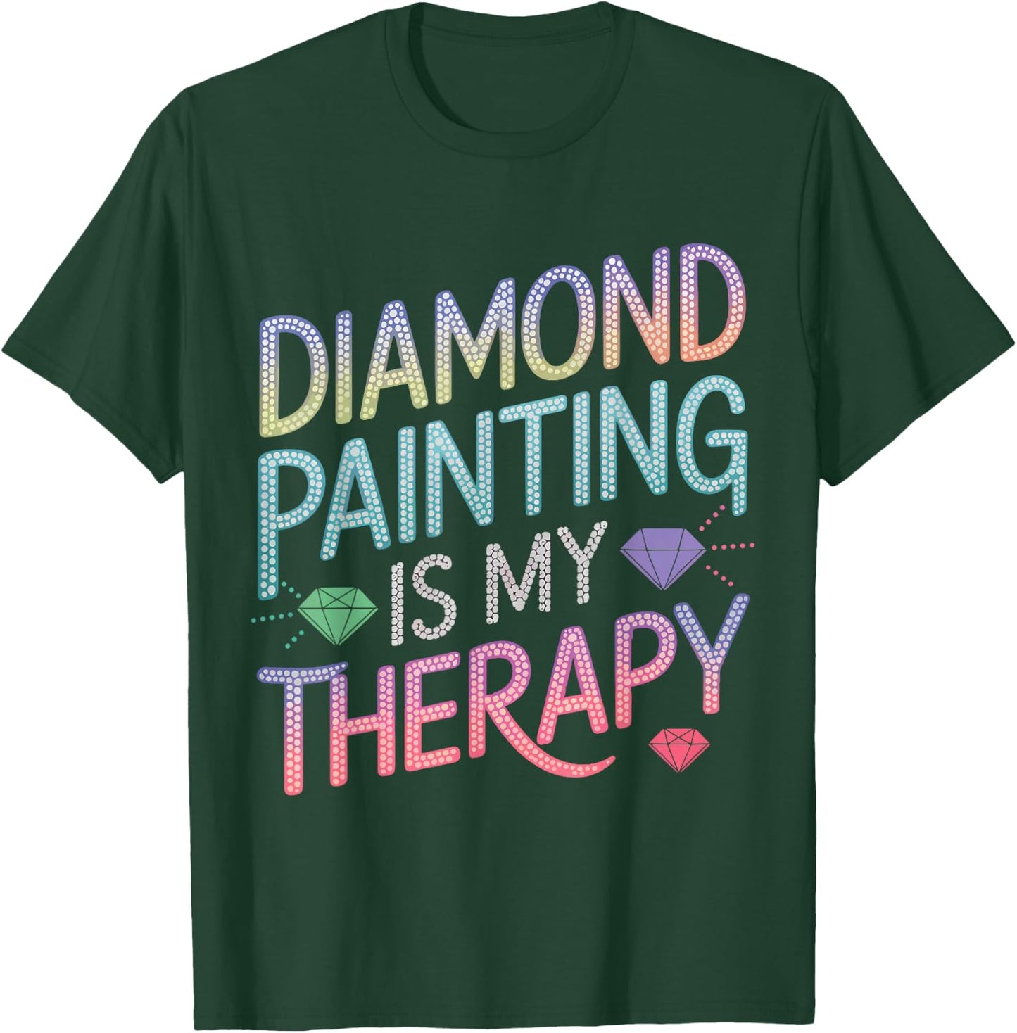 Diamond Painting Is My Therapy Art Fan Diamond Painter T-Shirt - T-Shirt | Forest