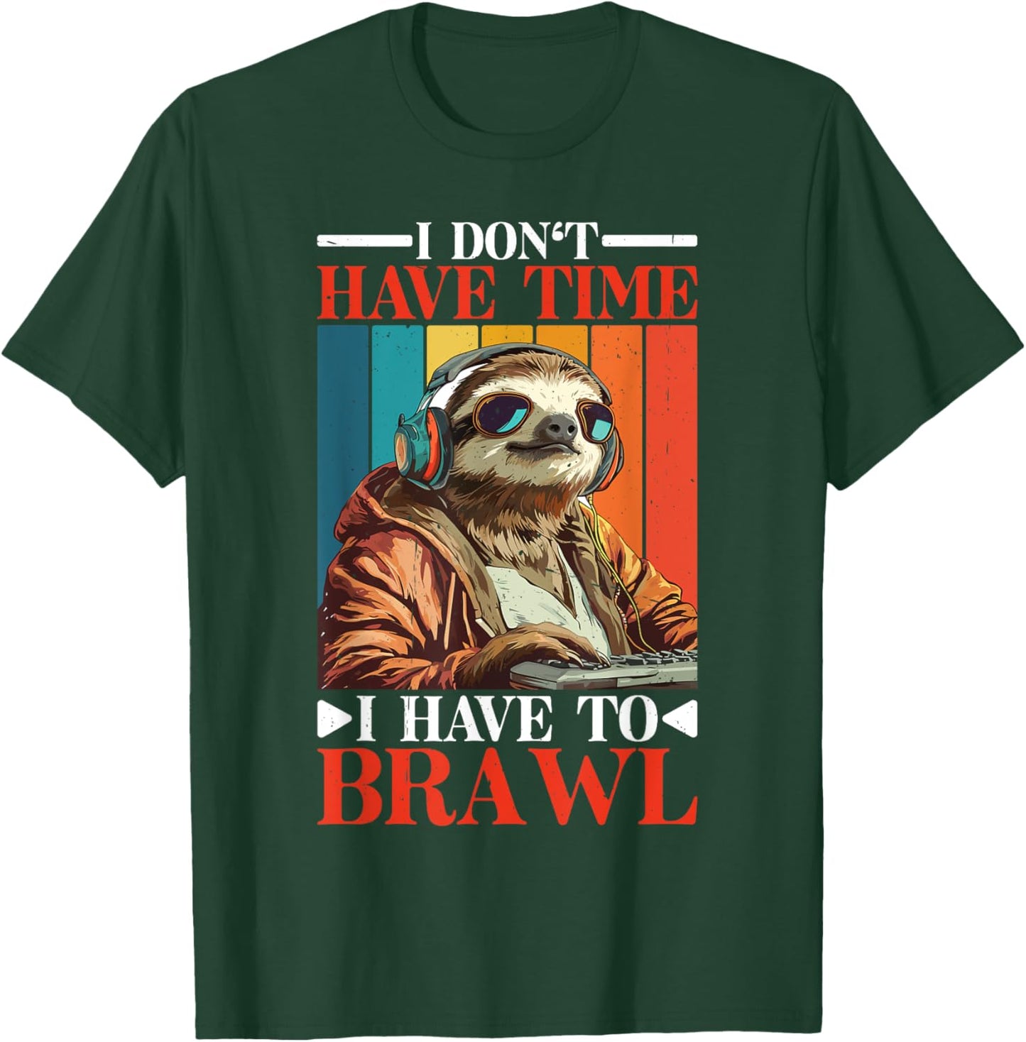 I Don't Have Time I Have to Brawl T-Shirt - T-Shirt | Forest