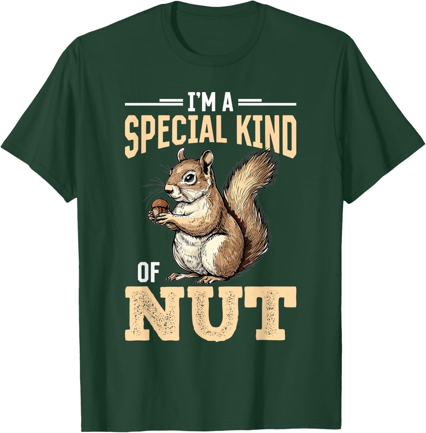 Funny Squirrel Animal I'm a Special Kind of Nut T-Shirt - T-Shirt | Forest