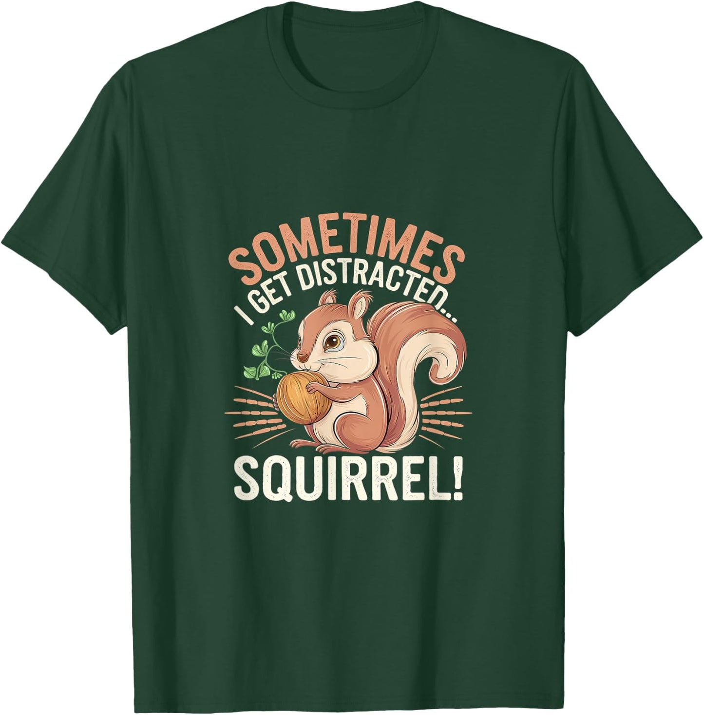 Sometimes I Get Distracted Squirrel Distraction T-Shirt - T-Shirt | Forest