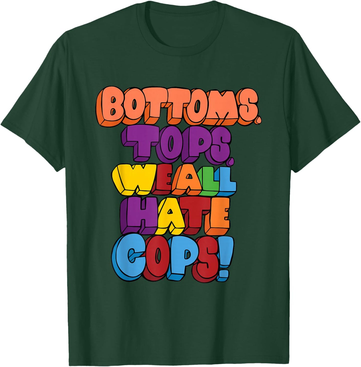 Bottoms, Tops, We All Hate Cops. funny design T-Shirt - T-Shirt | Forest