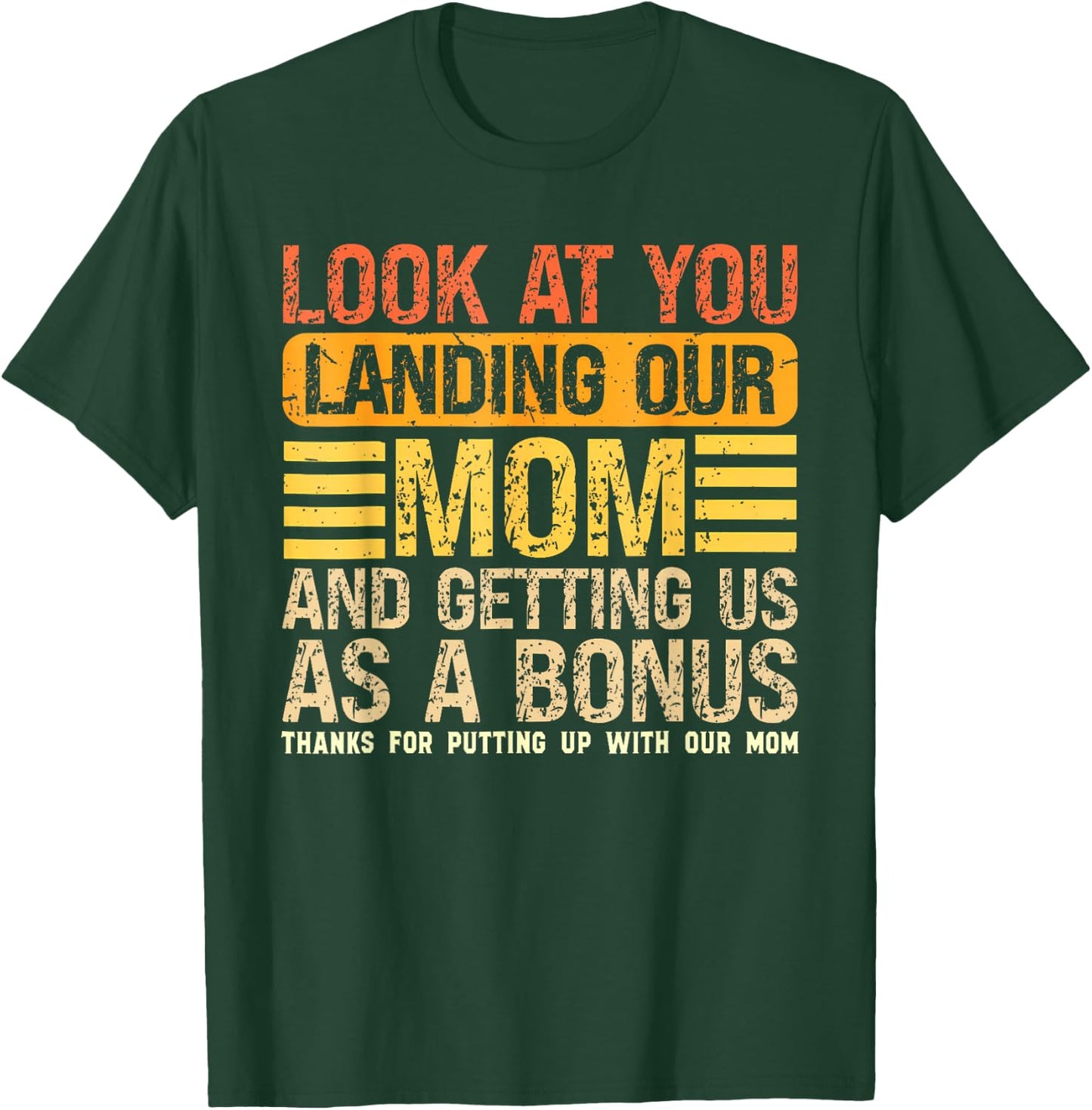 Look At You Landing Our Mom and Getting Us As A Bonus Funny T-Shirt - T-Shirt | Forest