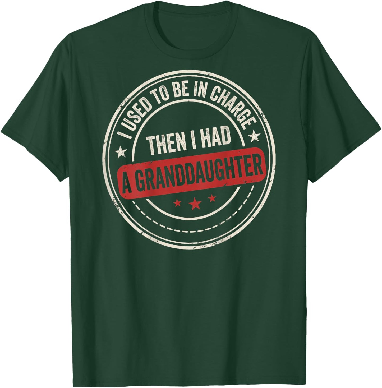 I Used to Be in Charge Then I Had A Granddaughter (On Back) T-Shirt - T-Shirt | Forest