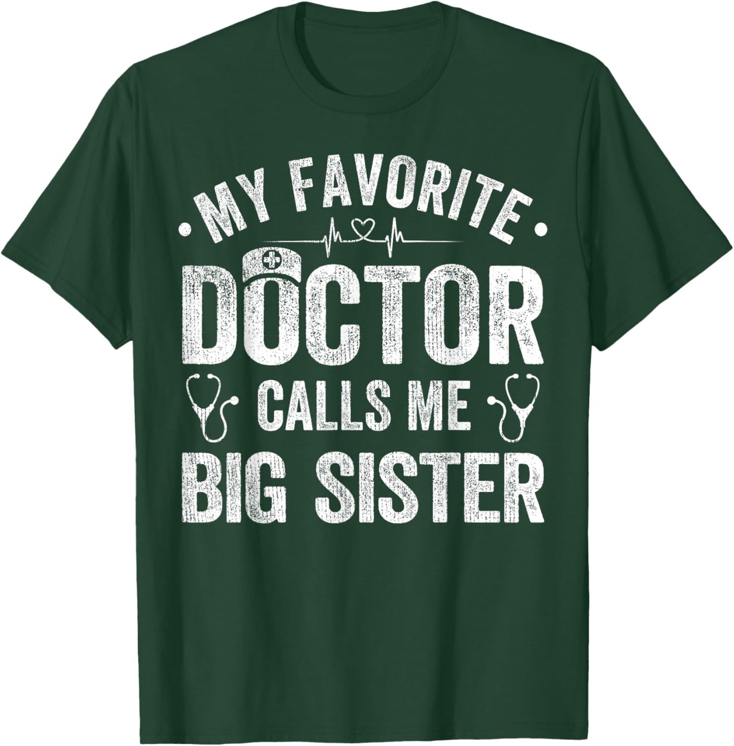 My Favorite Doctor Calls Me Big Sister Funny Saying T-Shirt - T-Shirt | Forest