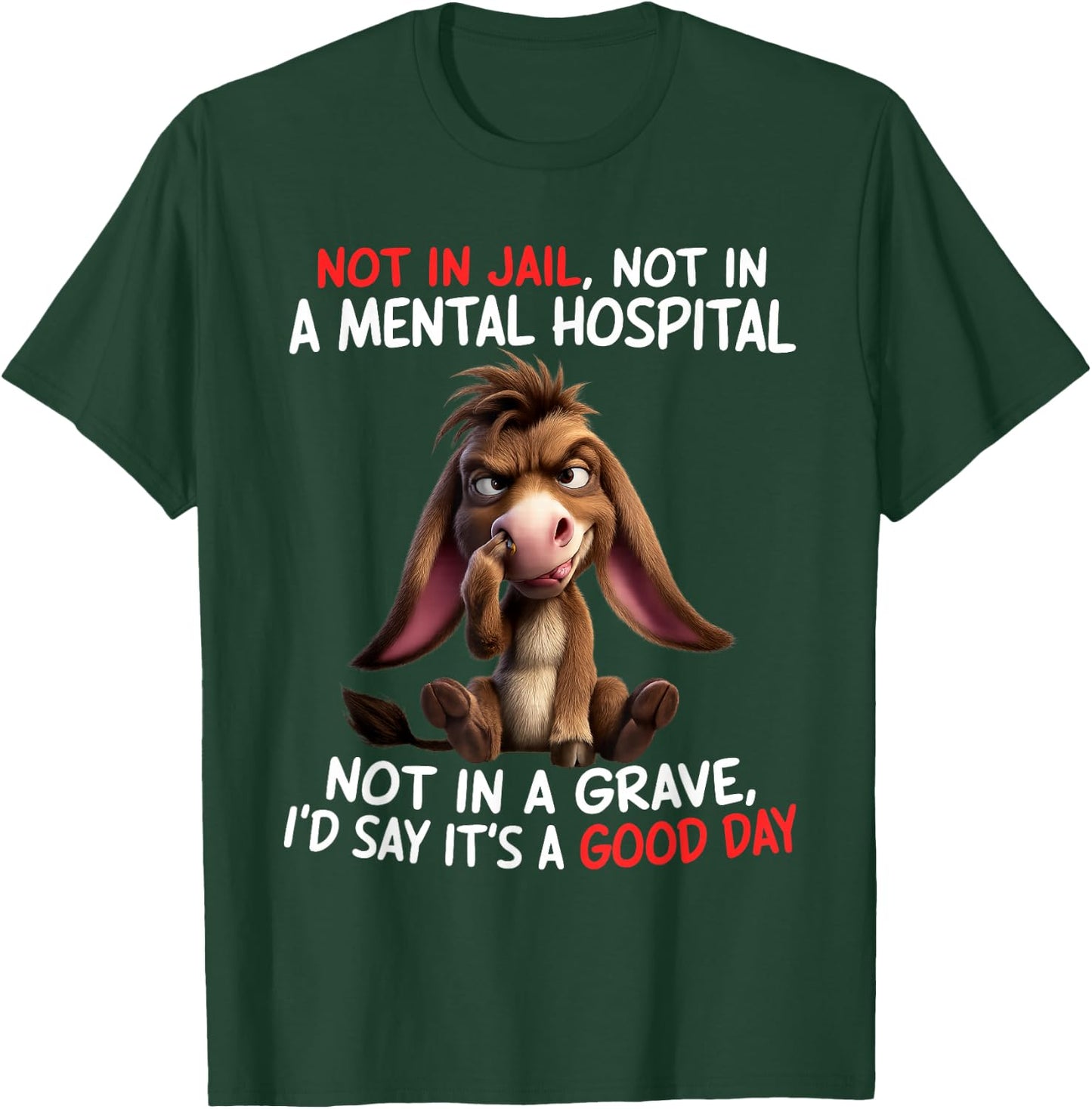 Not in Jail Not in A Mental Hospital Not in A Grave I'd Say T-Shirt - T-Shirt | Forest