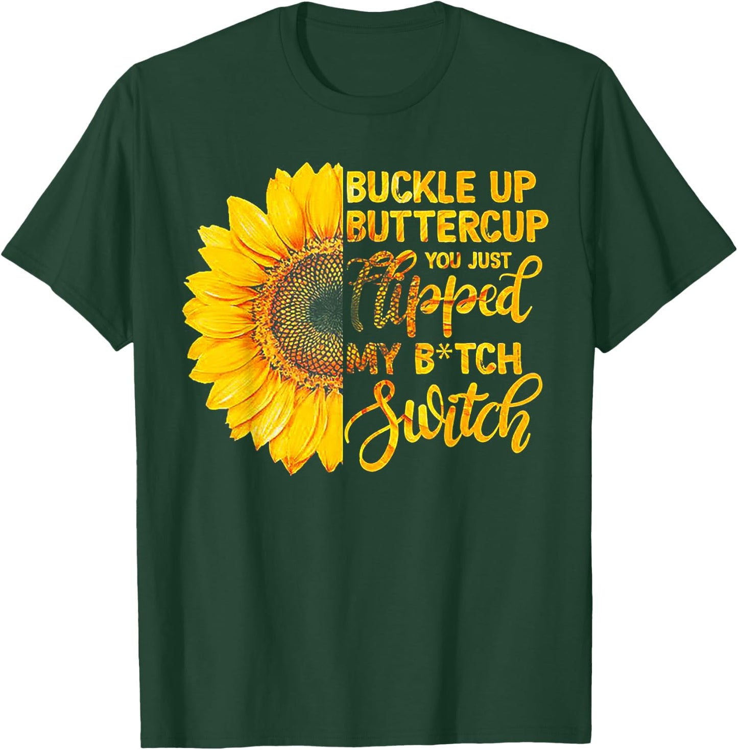 Buckle up Buttercup You just Flipped my Bitch Switch T-Shirt - T-Shirt | Forest
