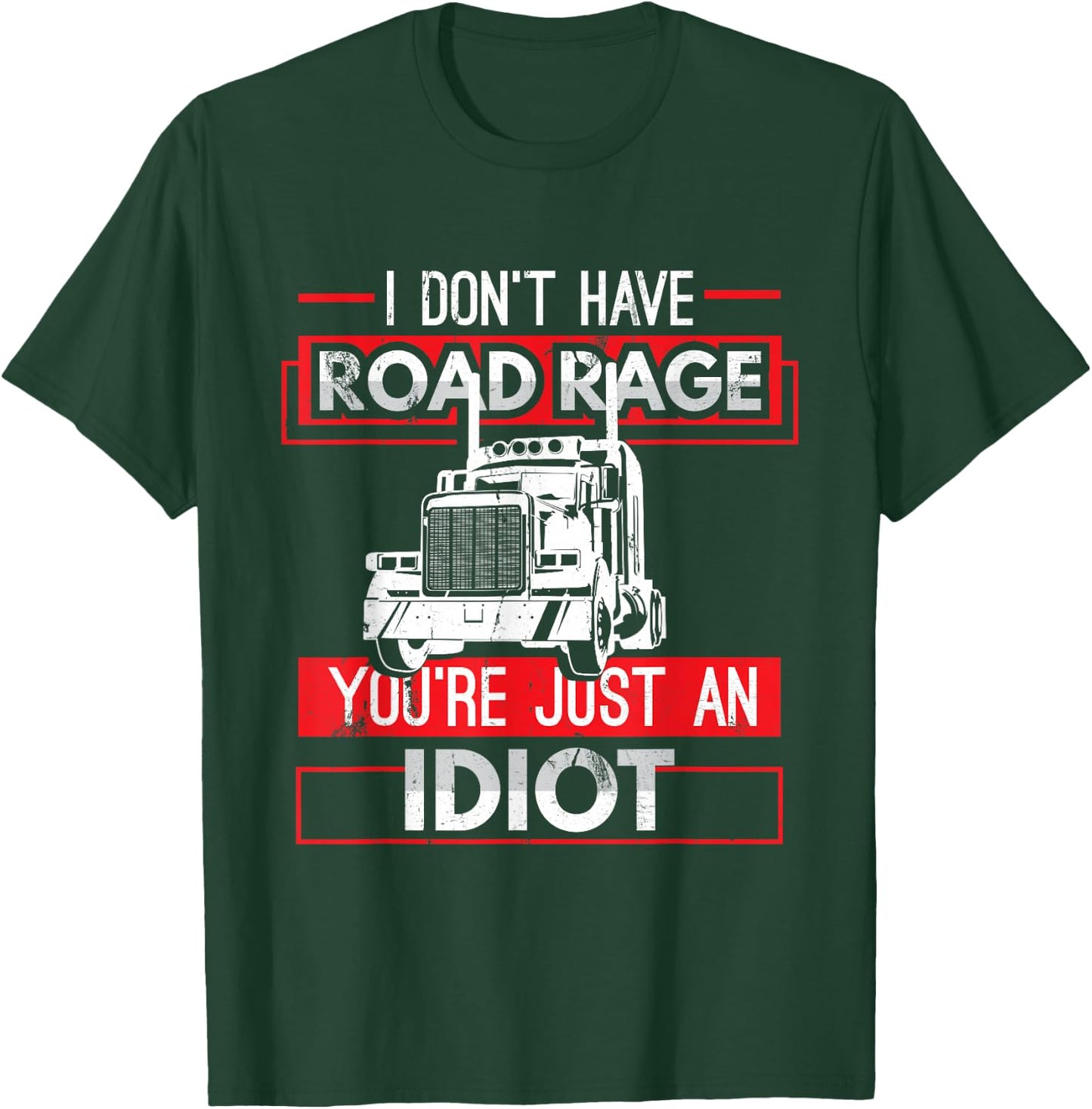I Don't Have Road Rage Funny Men's Trucking Sarcasm Gift T-Shirt - T-Shirt | Forest