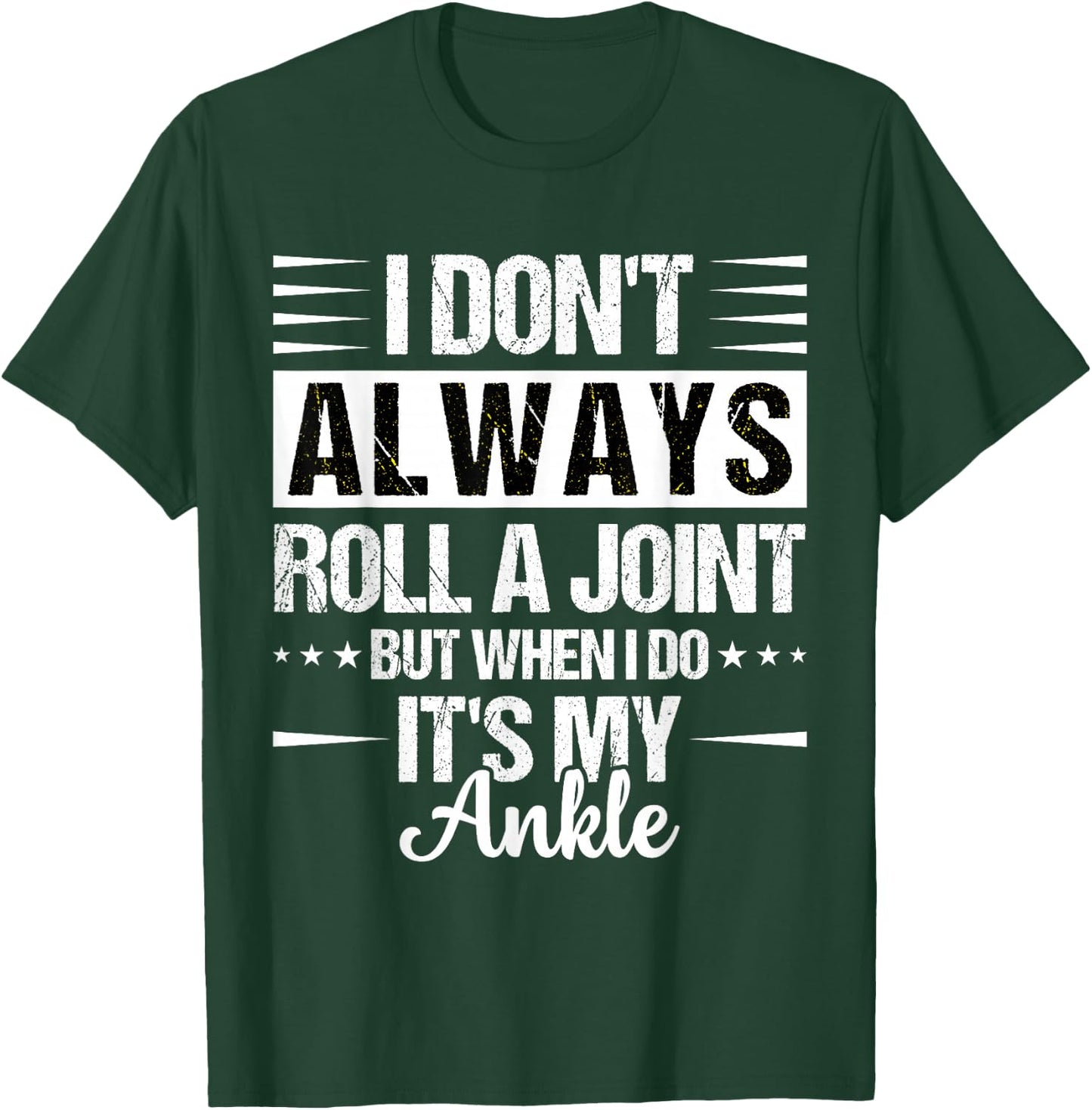 I Dont Always Roll a Joint But When I Do My Ankle Recovery T-Shirt - T-Shirt | Forest