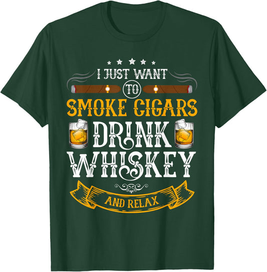 I just want to smoke cigars drink whiskey and relax T-Shirt - T-Shirt | Forest