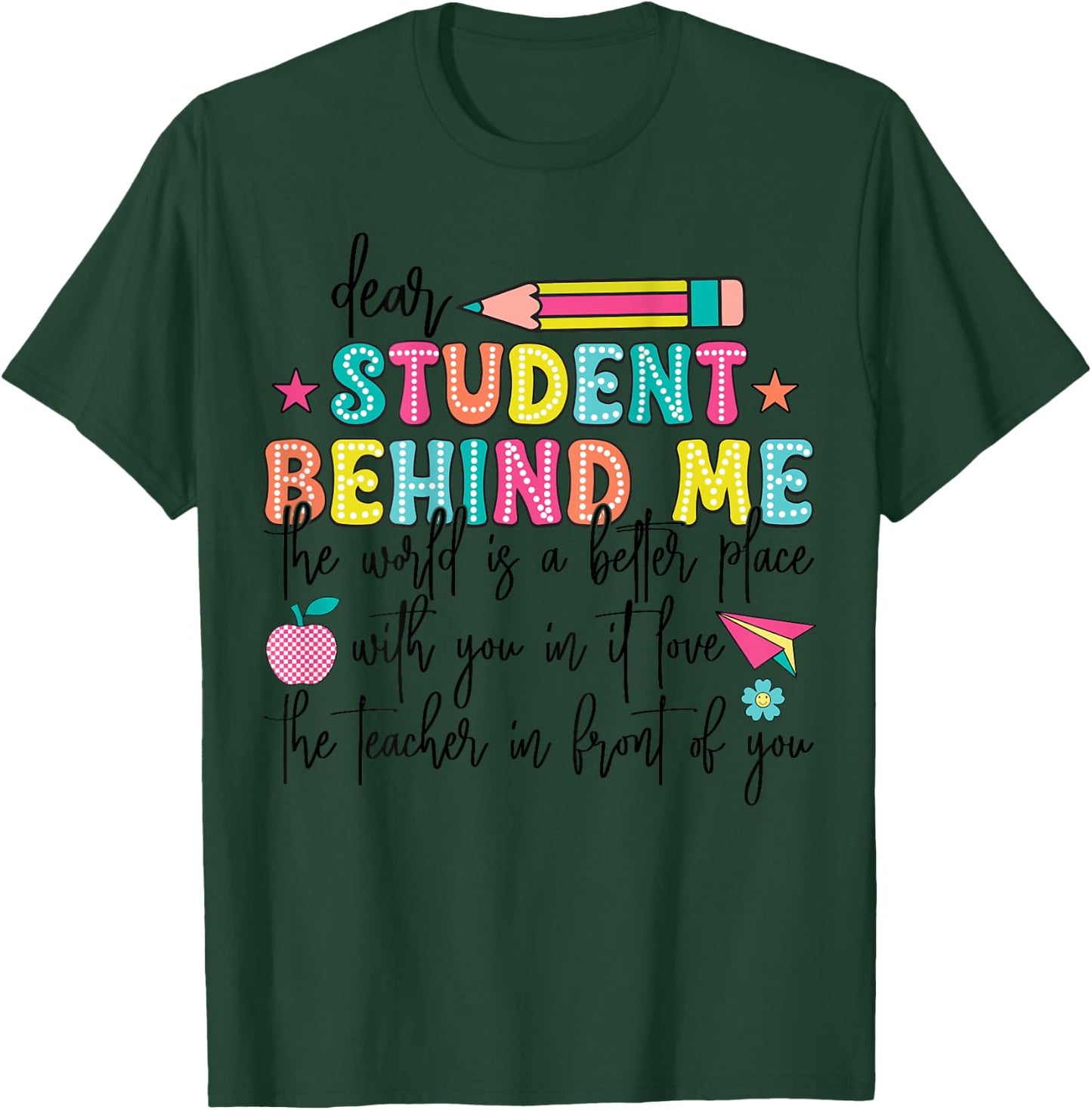 Teacher Dear Student Behind Me World Better Place With You T-Shirt - T-Shirt | Forest