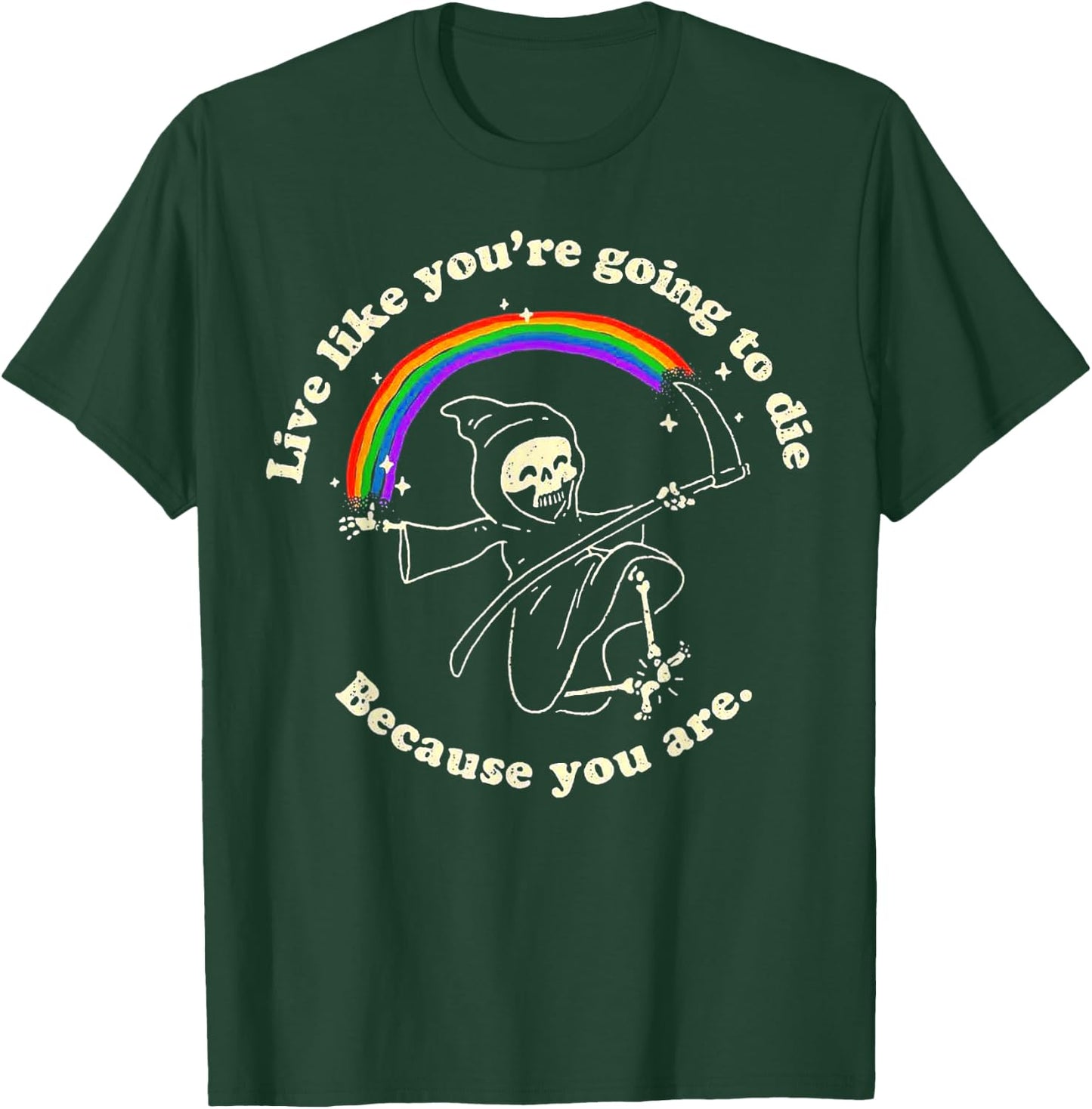 Live Like You're Going To Die Because You Are Death Rainbow T-Shirt - T-Shirt | Forest