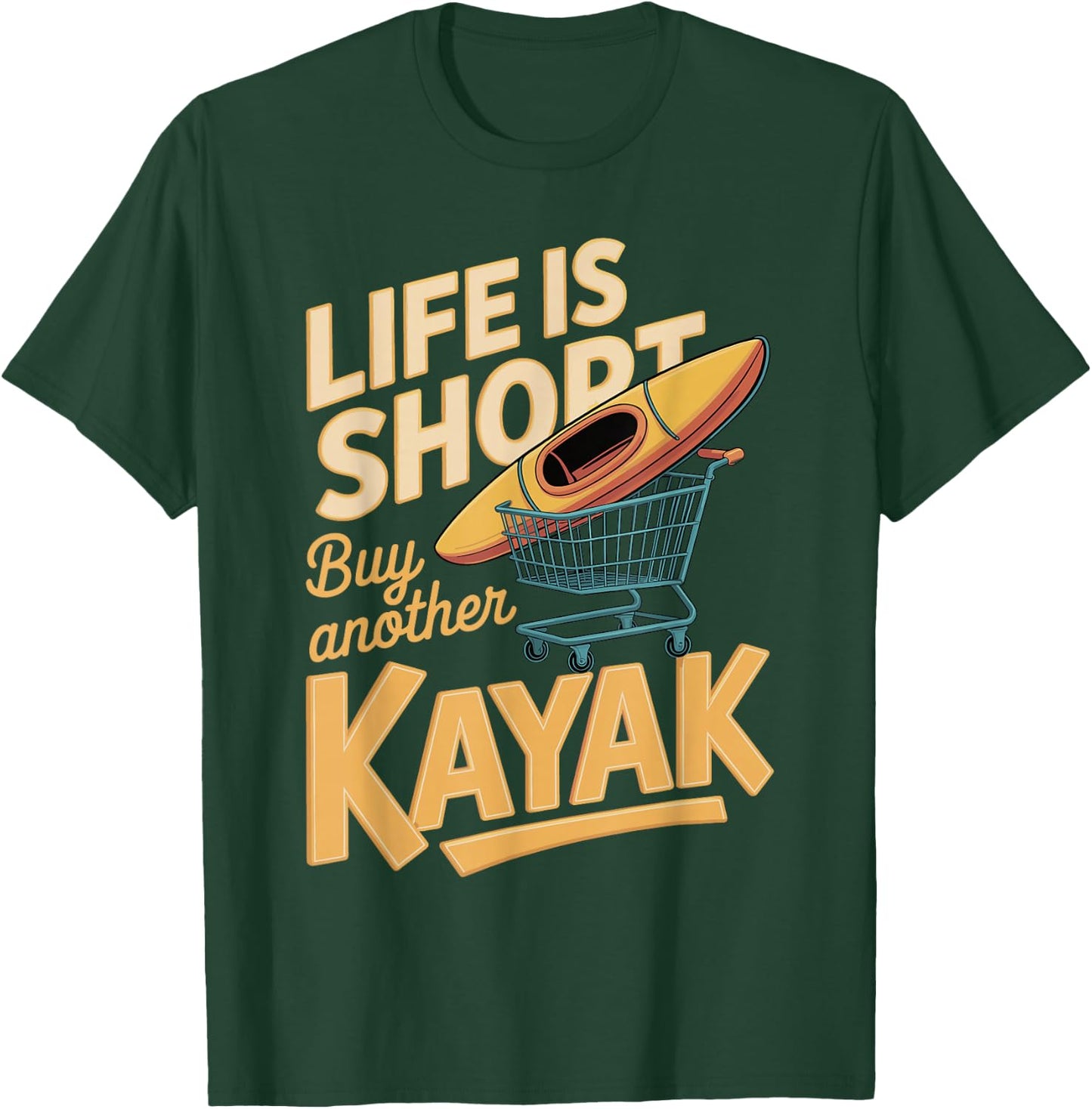 Life is Short Buy Another Kayak Funny Kayak Saying T-Shirt - T-Shirt | Forest
