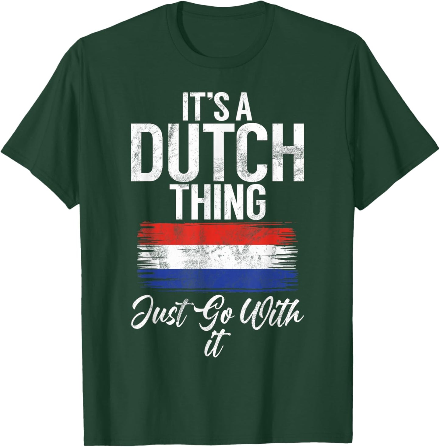 Its a Dutch Thing just go with it Dutch T-Shirt - T-Shirt | Forest