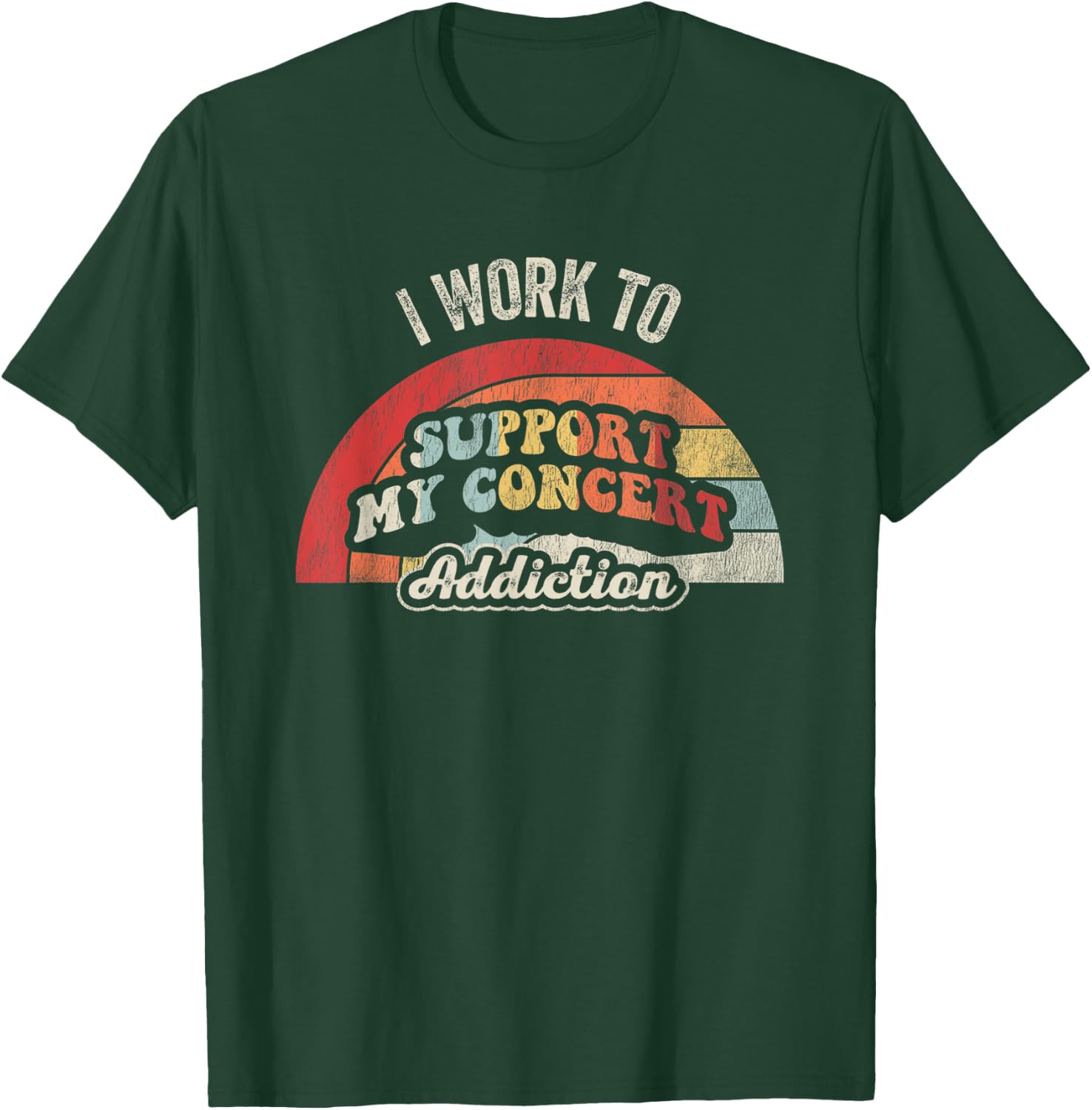 I Work To Support My Concert Addiction T-Shirt - T-Shirt | Forest