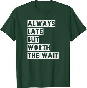 Always late but worth the wait T-Shirt - T-Shirt | Forest