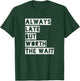 Always late but worth the wait T-Shirt - T-Shirt | Forest