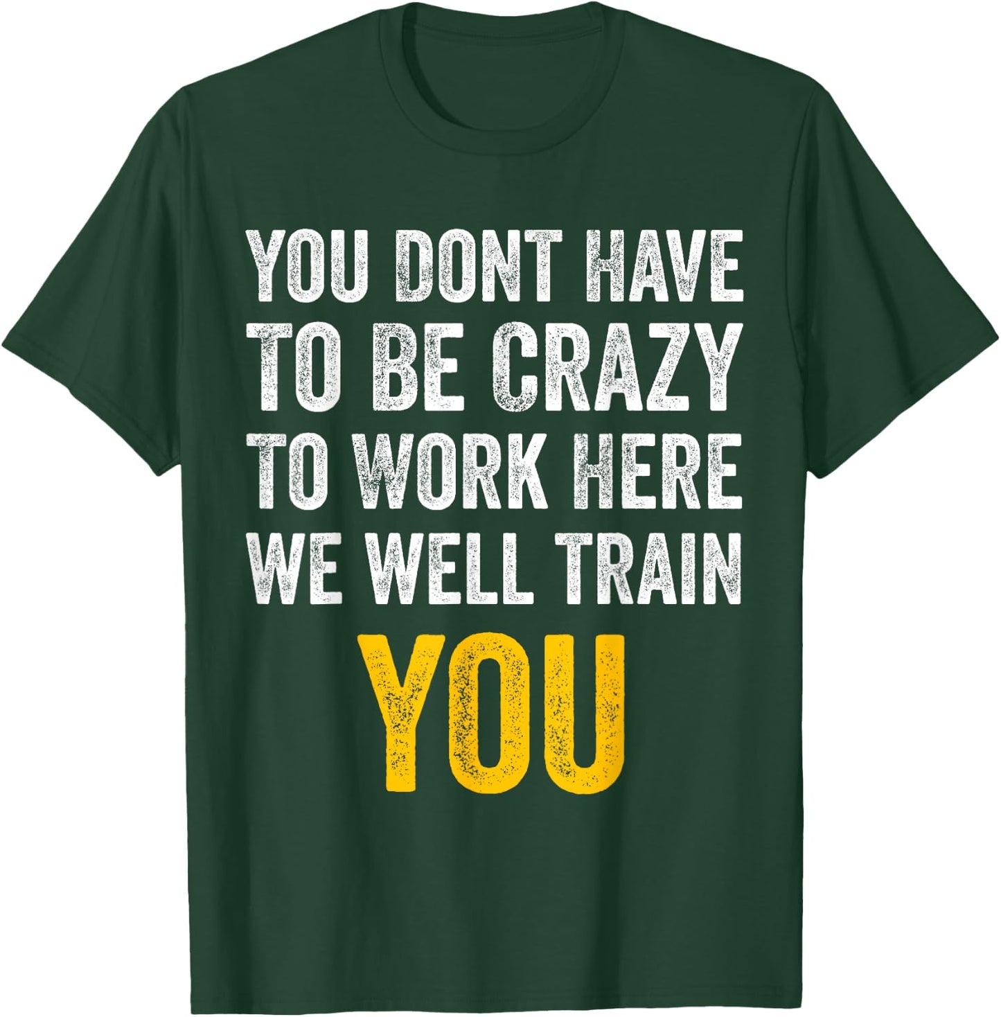 You Don't Have to Be Crazy to Work Here funny Office Vintage T-Shirt - T-Shirt | Forest