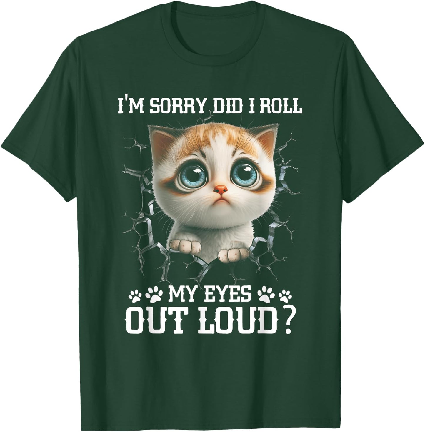 I'm Sorry Did I Roll My Eyes Out-Loud Cute Cat Pet Lover T-Shirt - T-Shirt | Forest