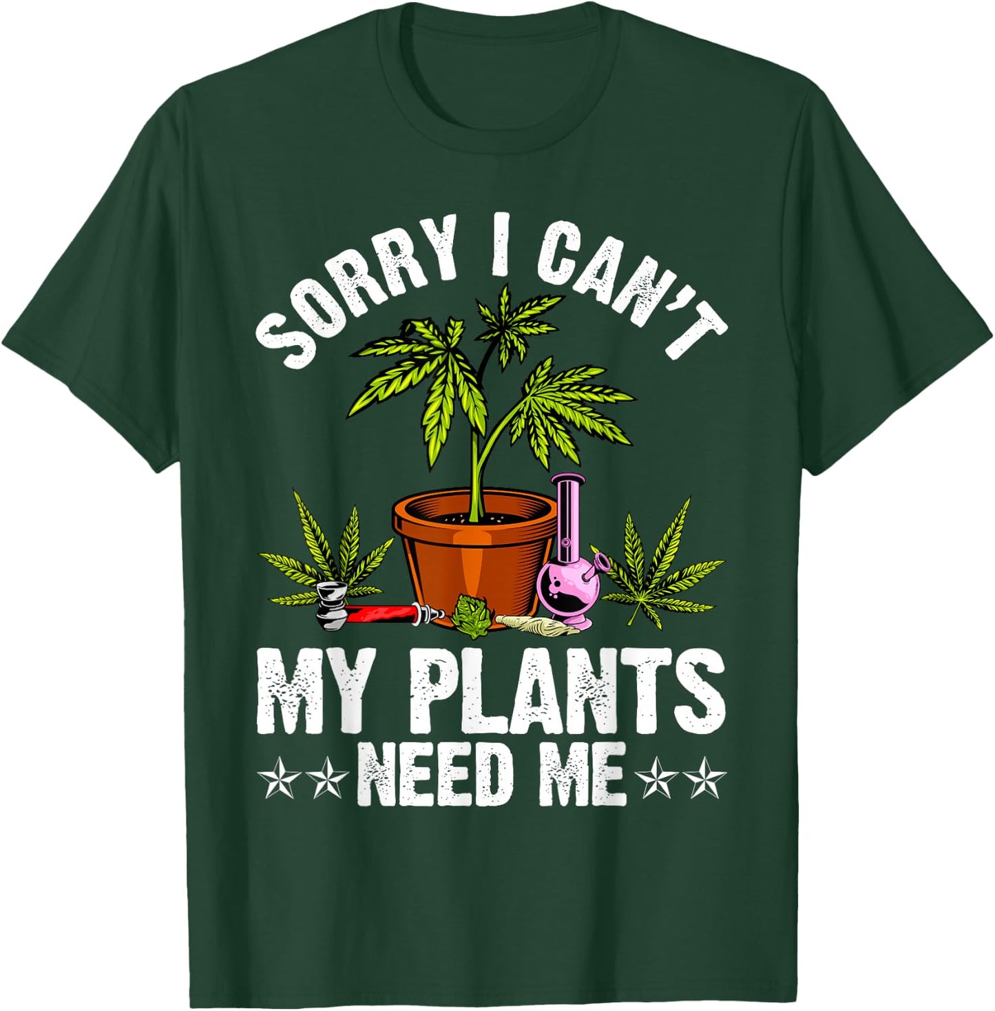 My Plants Need Me Weed Cannabis Marijuana Funny Grower T-Shirt - T-Shirt | Forest