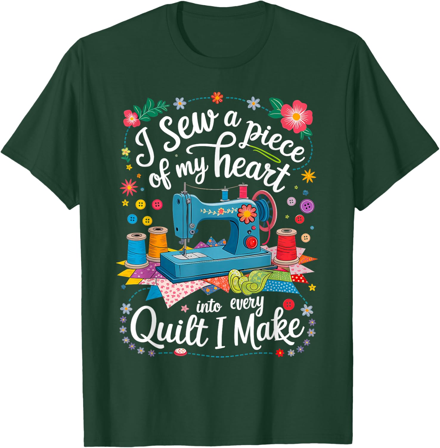 I Sew a Piece of My Heart Into Every Quilt I Make Sewing T-Shirt - T-Shirt | Forest