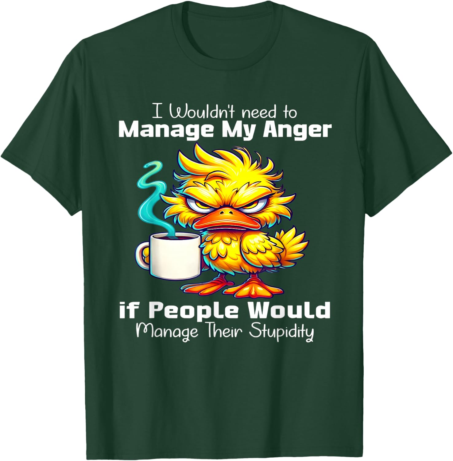 I would need to manage my anger if people manage stupidity T-Shirt - T-Shirt | Forest