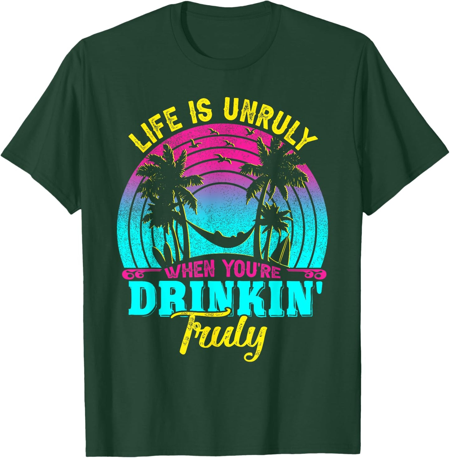 Life Is Unruly When You're Drinkin' Truly Beach Vacation Women T-Shirt - T-Shirt | Forest
