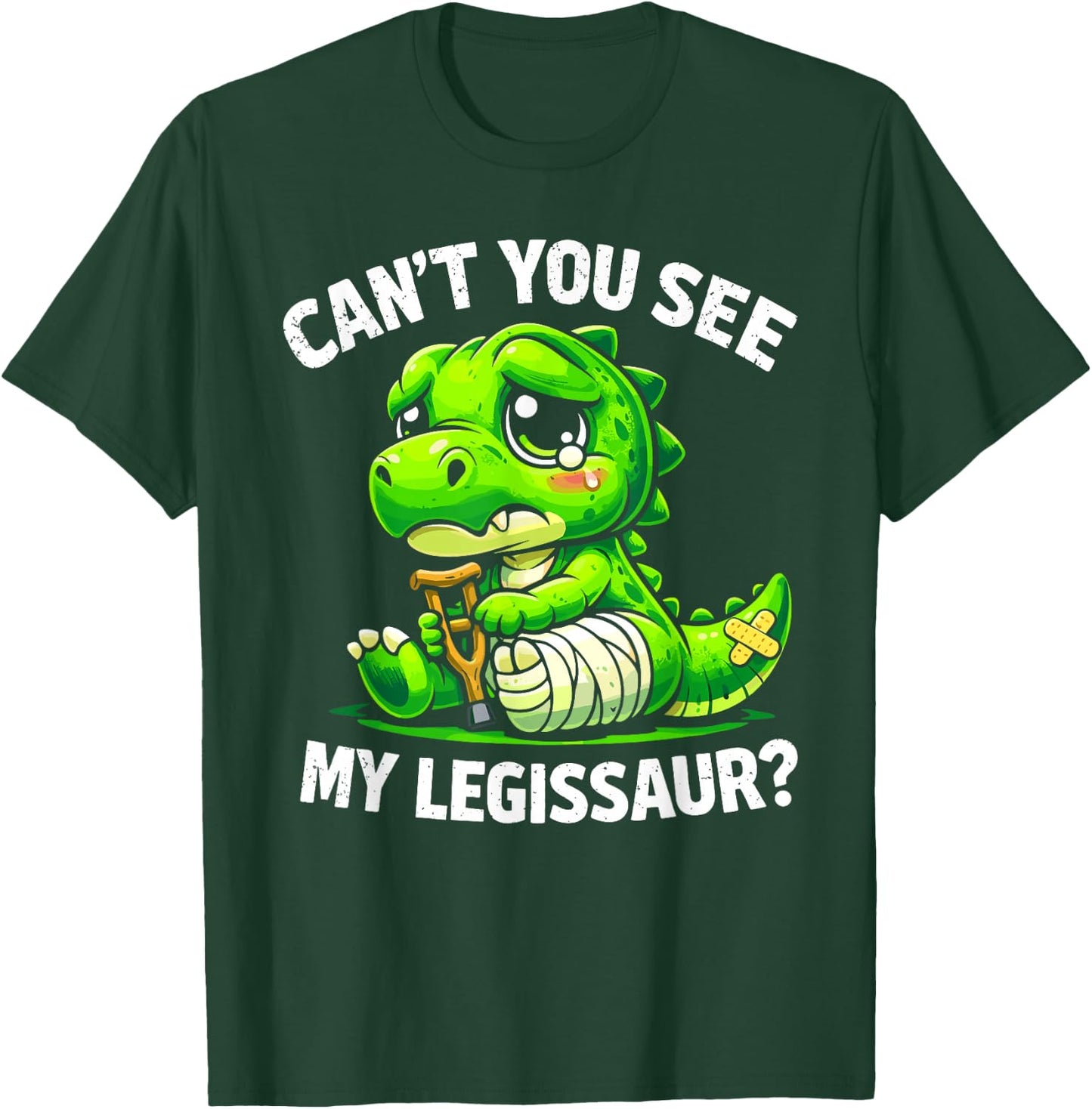 Can't You See My Legissaur Broken Leg Recovery T-Shirt - T-Shirt | Forest