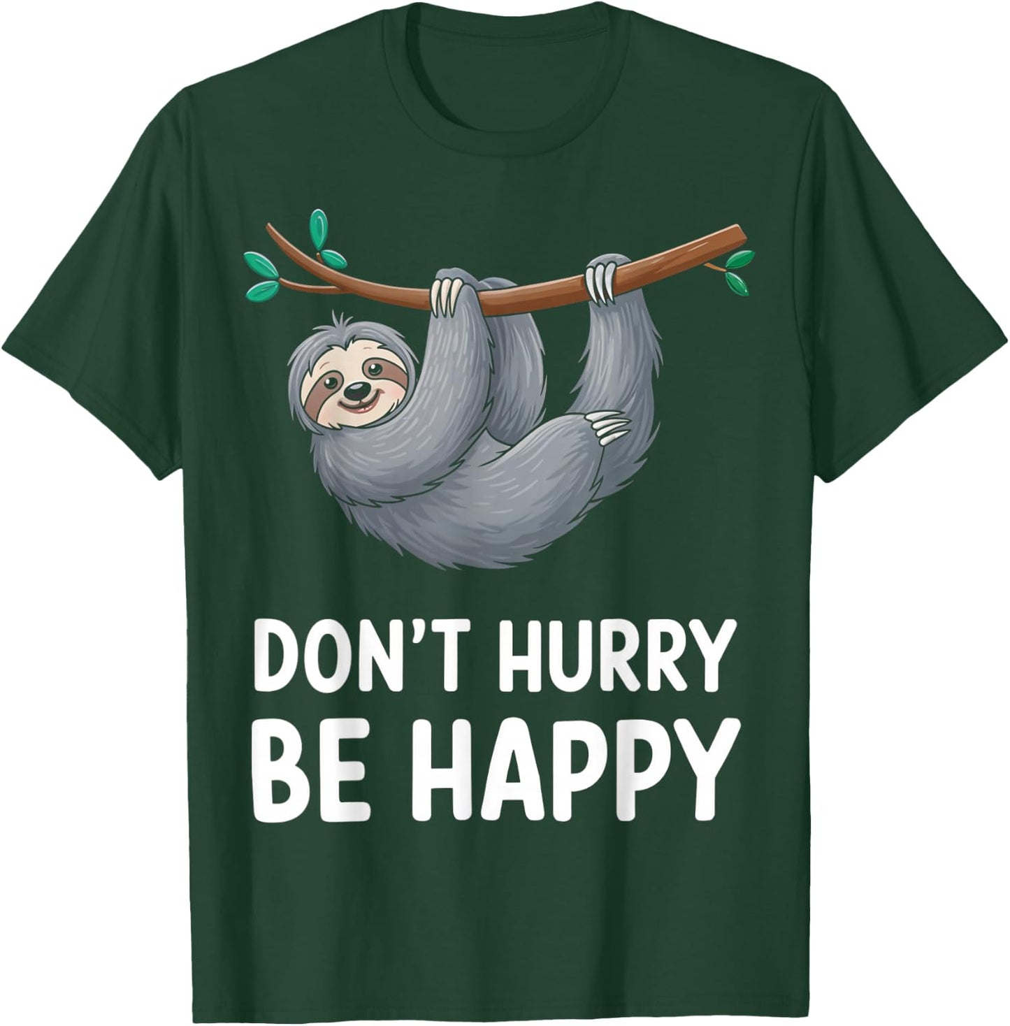 Funny Sloth Don't Hurry Be Happy Quote T-Shirt - T-Shirt | Forest