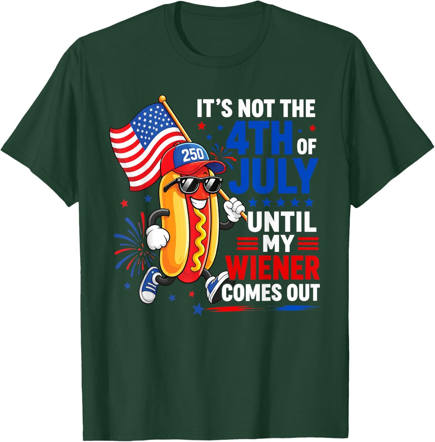 Its Not 4th of July Until My Wiener Comes Out Funny Hot Dogs T-Shirt - T-Shirt | Forest