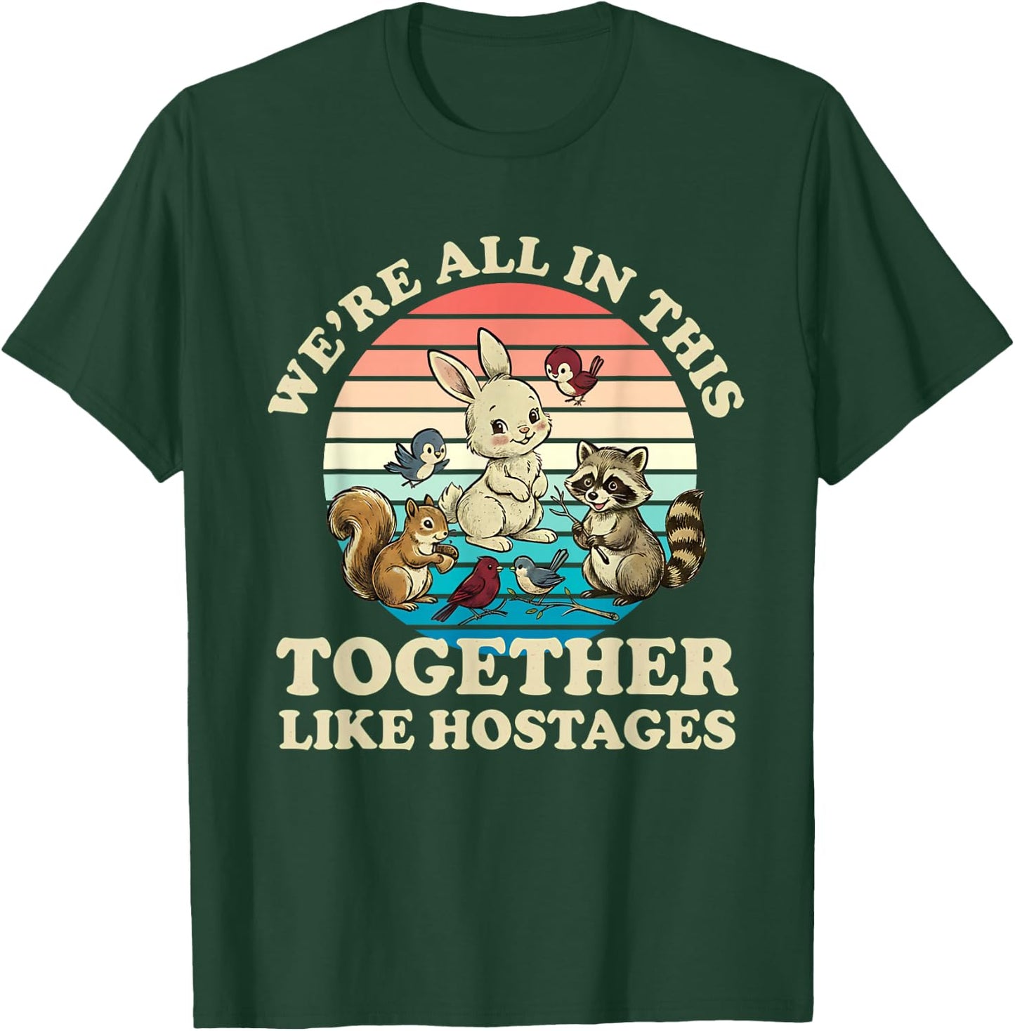 Retro We're All in This Together Like Hostages Funny Saying T-Shirt - T-Shirt | Forest
