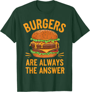 Burgers Are Always The Answer Cheeseburger Hamburger Lovers T-Shirt - T-Shirt | Forest