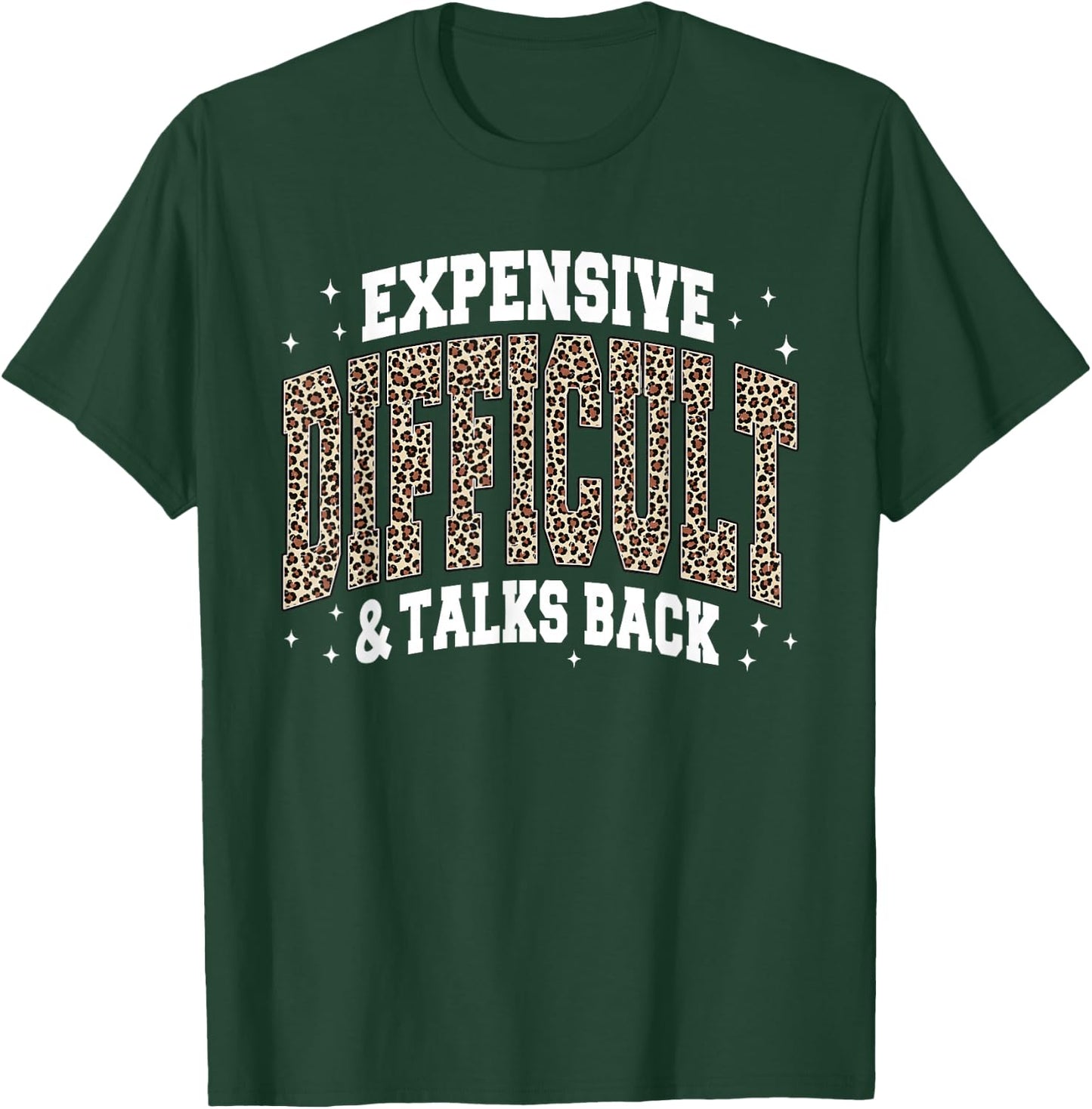 Leopard Expensive Difficult & Talks Back T-Shirt - T-Shirt | Forest