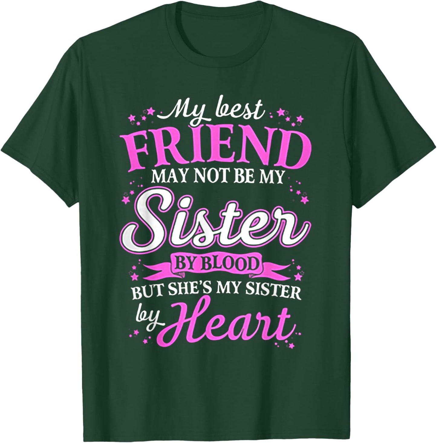 My Best Friend May Not Be My Sister By Blood T-Shirt - T-Shirt | Forest