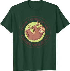 Sloth Today I Woke Up And Chose Violence T-Shirt - T-Shirt | Forest