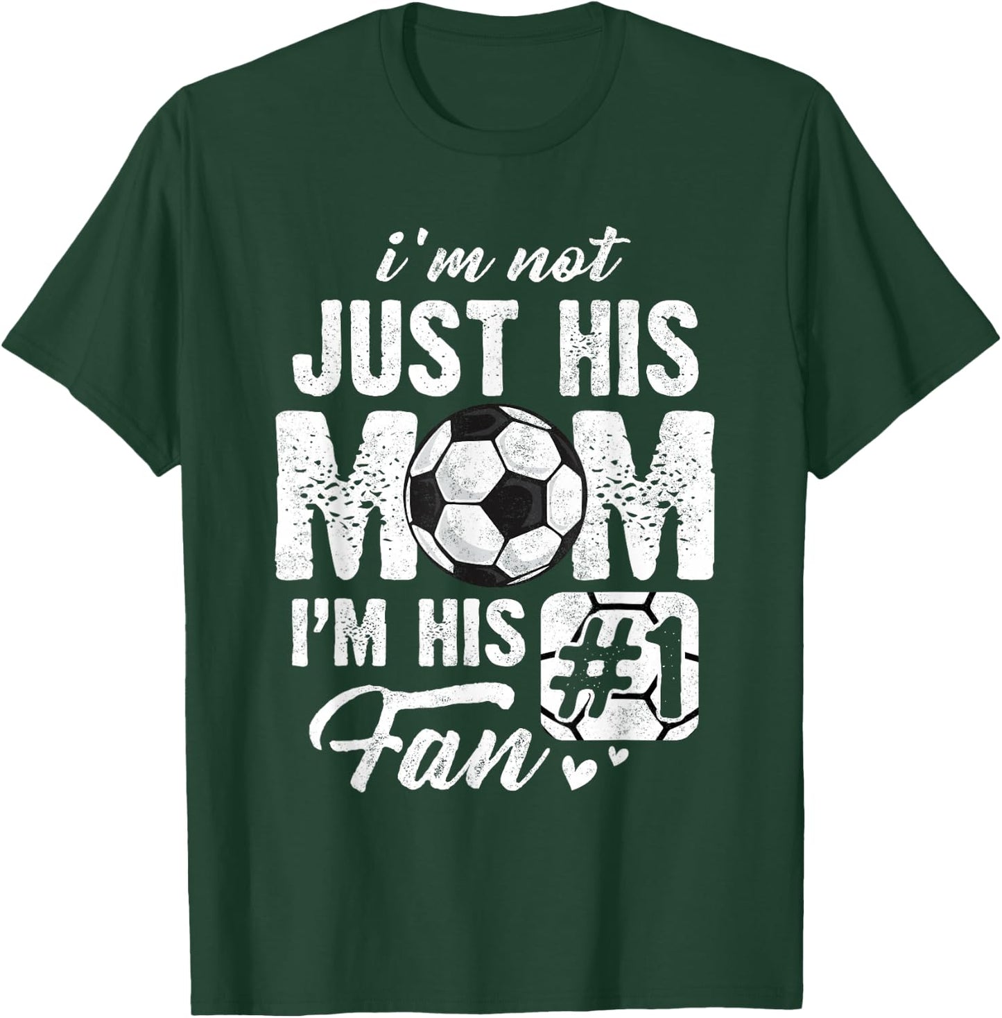 I'm Not Just His Mom I'm His Fan Soccer Mother's Day T-Shirt - T-Shirt | Forest