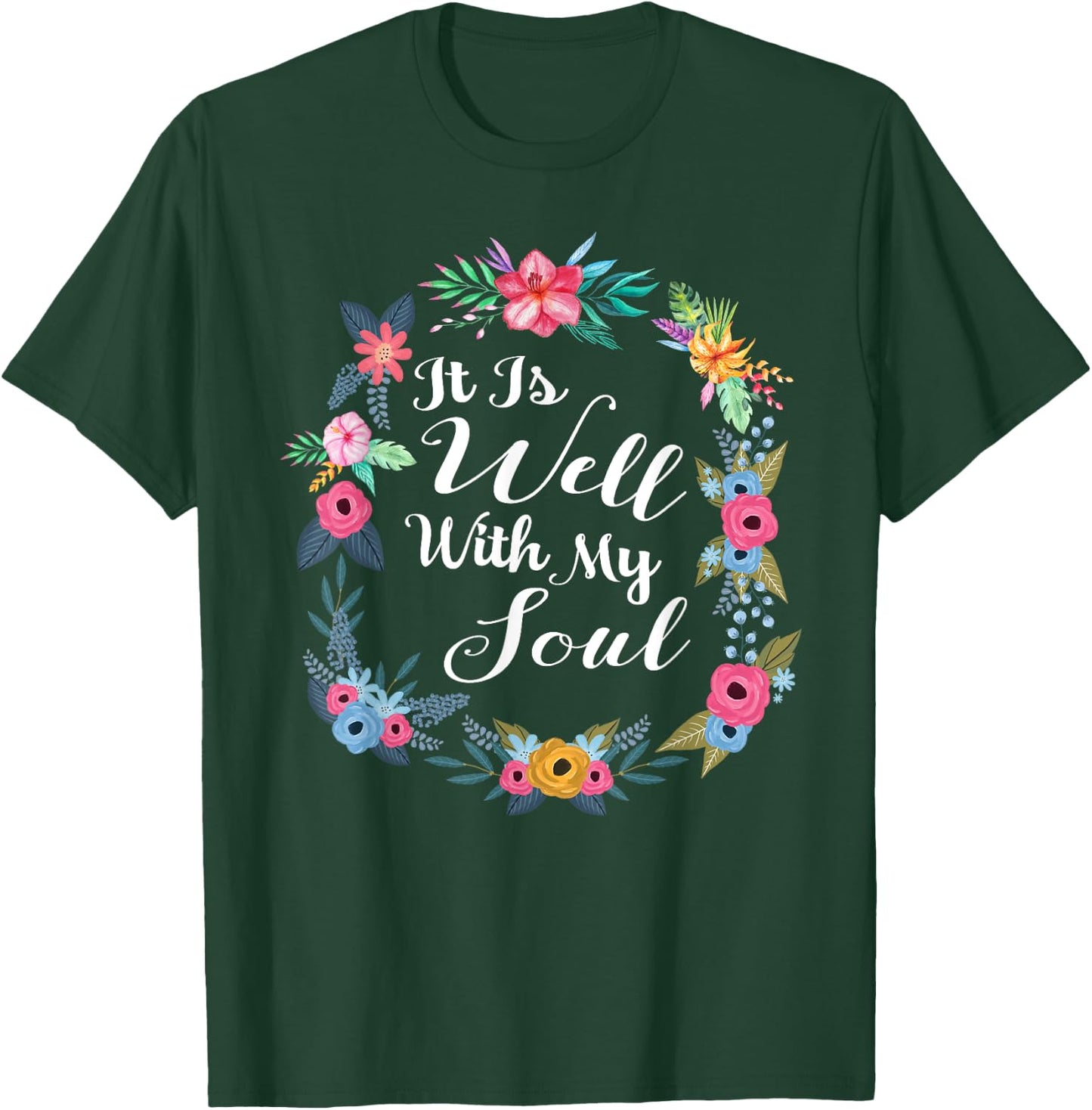 It Is Well With My Soul Christian Floral Wreath T-Shirt - T-Shirt | Forest