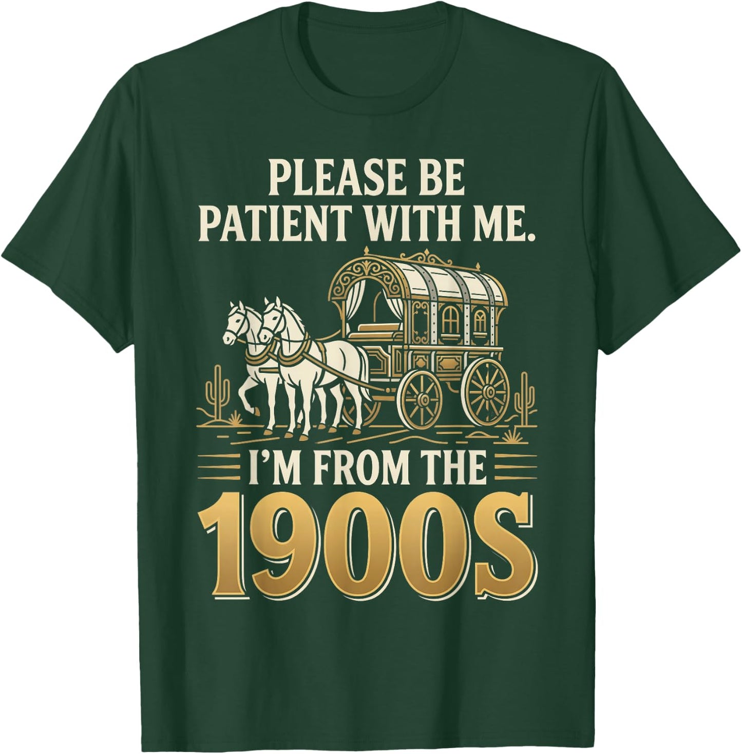 Please Be Patient I'm from the 1900s T-Shirt - T-Shirt | Forest