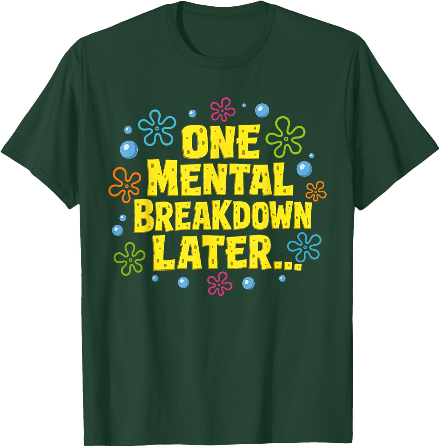 Funny Mental Health Awareness One Mental Breakdown Later T-Shirt - T-Shirt | Forest